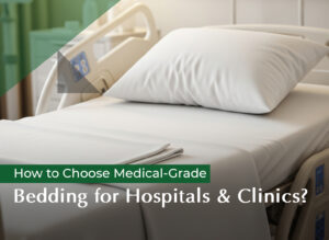 Read more about the article Medical-Grade Bedding for Hospitals and Clinics: Materials, Standards, and Patient Comfort