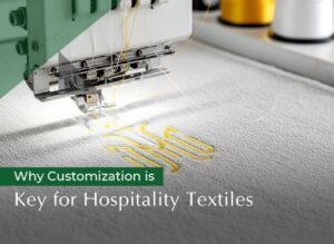 Read more about the article Why Customization is Key for Hospitality Textiles