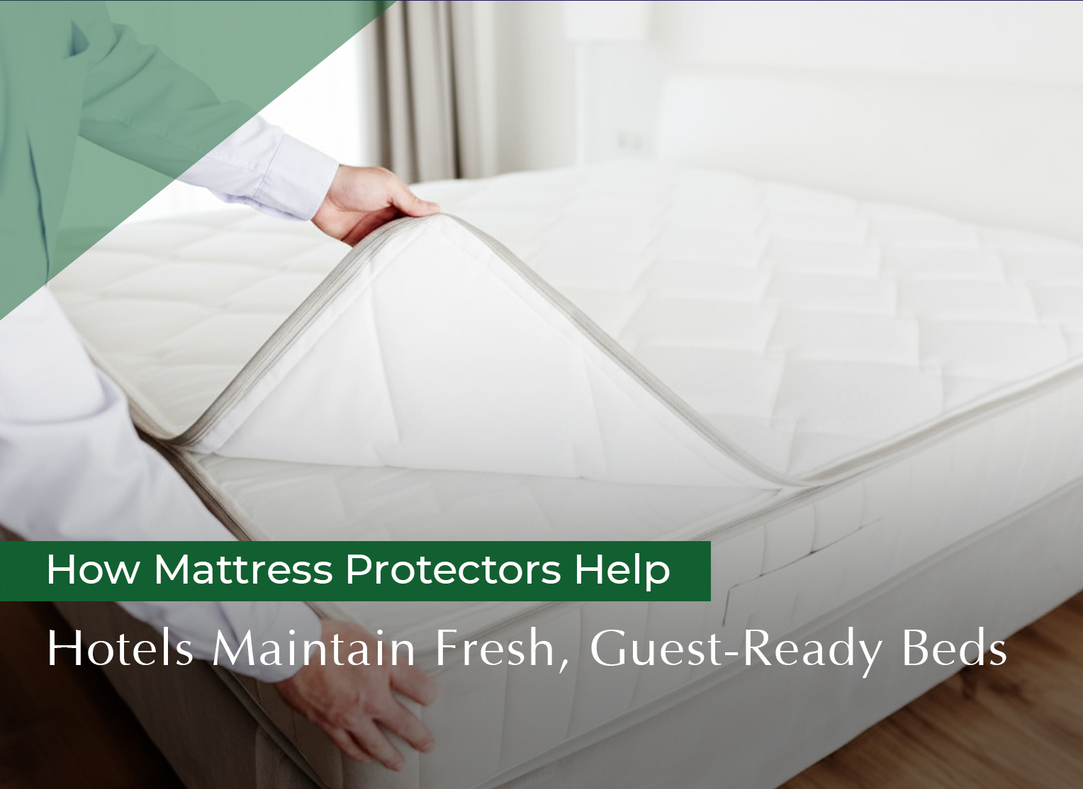 How Mattress Protectors Help Hotels Maintain Fresh, Guest-Ready Beds